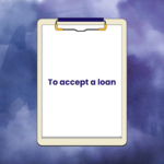 To accept a loan